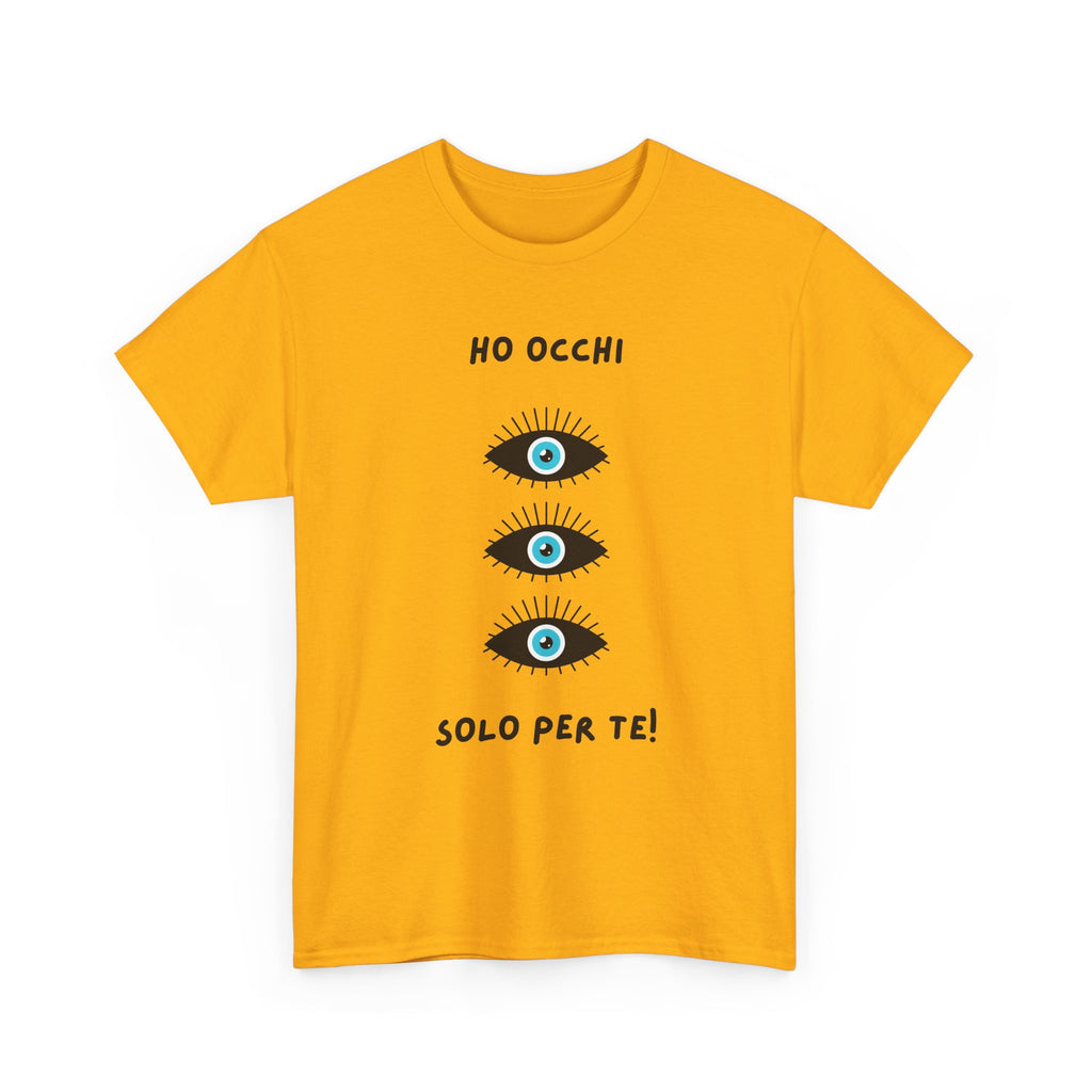 Unisex Tee "ho occhi solo per te"